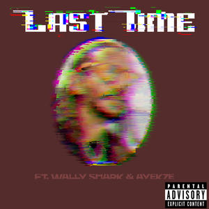 Last Time (feat. AYEKZE & Wally Shark) (Explicit)