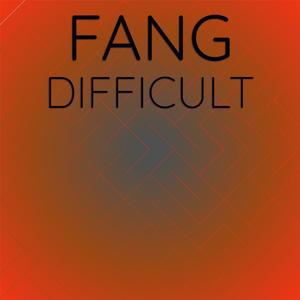 Fang Difficult