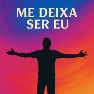 me deixa ser eu