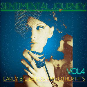 Sentimental Journey - Early Big Band and Other Hits Vol4