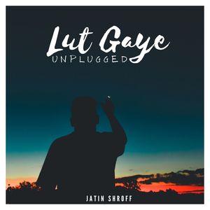 Lut Gaye (Unplugged)