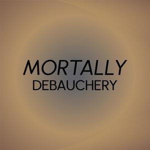 Mortally Debauchery