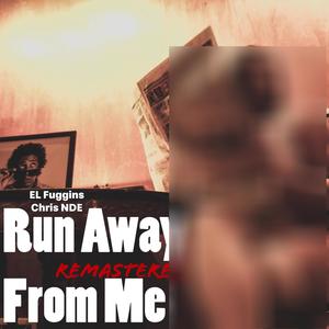 Run Away From Me (feat. Chris NDE) [Remastered] [Explicit]