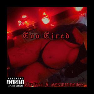 Too Tired (feat. GONWITDEVON) (Explicit)