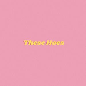 These Hoes (Explicit)