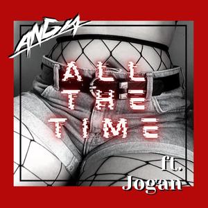 All The Time (feat. Jogan) [Explicit]