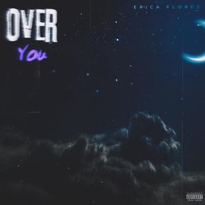 Over You. (feat. Erica Flores) [Explicit]