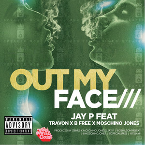 Out My Face (feat. TRAVON, B FREE & MOSCHINO JONES) [Explicit]
