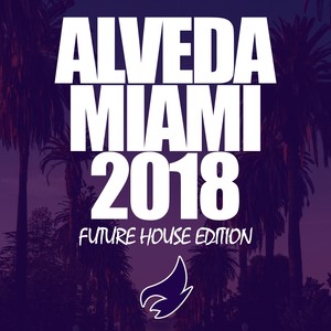 Alveda Miami 2018 (Future House Edition)