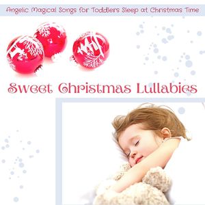 Sweet Christmas Lullabies: Angelic Magical Songs for Toddlers Sleep at Christmas Time