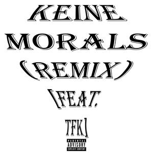 Keine Morals (feat. TFK) [Remix] [Explicit]