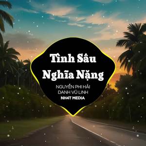 Tình Sâu Nghĩa Nặng (NH4T Remix)