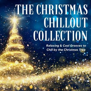 The Christmas Chillout Collection: Relaxing & Cool Grooves to Chill by the Christmas Tree