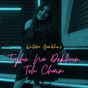 Tujhe Na Dekhun Toh Chain