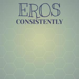 Eros Consistently