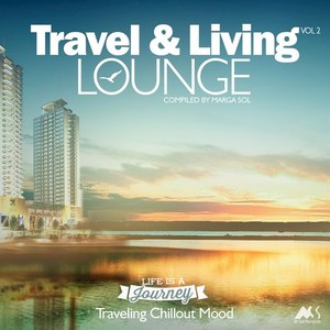 Travel & Living Lounge, Vol. 2 - Traveling Chillout Mood (Compiled by Marga Sol)