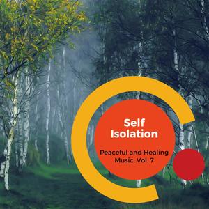 Self Isolation - Peaceful And Healing Music, Vol. 7