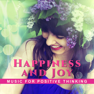 Happiness and Joy: Music for Positive Thinking - Asian Instrumental New Age for Total Rest, Stress Relief, Soothing Sounds for Relax Your Body & Mind, Cure for Insomnia, Deep Meditation