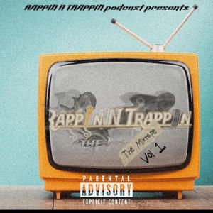 Rappin N Trappin podcast presnts vol 1 (Explicit)