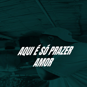 AQUI É SÓ PRAZER AMOR (Explicit)