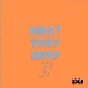 WHAT THEY SAY? (Explicit)