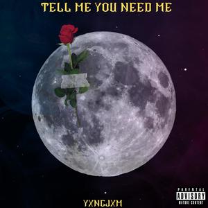 Tell me you need me (Explicit)