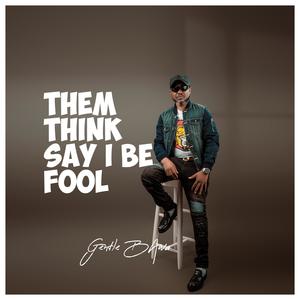 Them think say i be fool (feat. Exel)