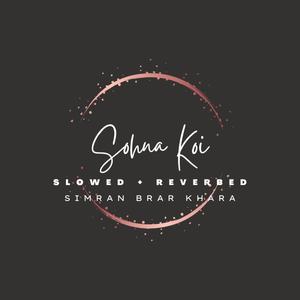 Sohna Koi (Slowed + Reverb)