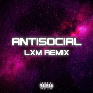 Antisocial (feat. 14Kayz) (LXM Remix|Explicit)