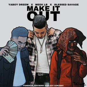 Make it out (feat. Blessed Savage & Meek LB) (Explicit)