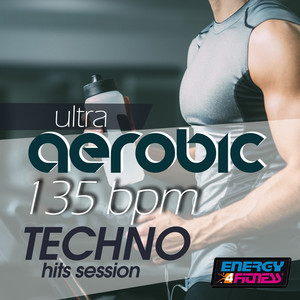 ULTRA AEROBIC 135 BPM TECHNO HITS SESSION