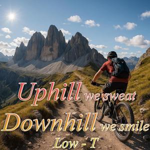 Uphill we sweat (downhill we smile) (Explicit)