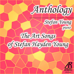 Anthology: The Art Songs of Stefan Hayden Young