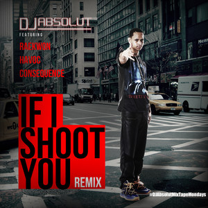 If I Shoot You(feat. Raekwon, Havoc & Consequence) (Remix|!!|Explicit)