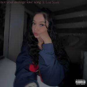 not your average love song (feat. Lost Spark) (Explicit)