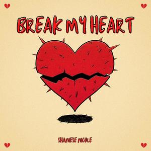 BREAK MY HEART