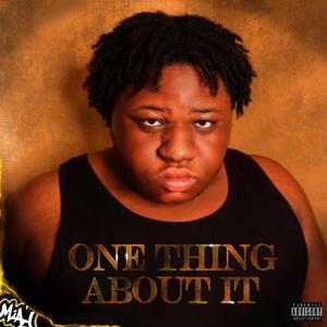 ONE THING ABOUT IT (Explicit)