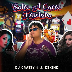 Solta A Carta Tigrinho (feat. J. Eskine) [Explicit]