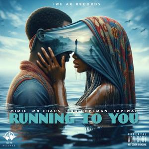 RUNNING TO YOU (Mrchaos, Tapiwah, Elde dopeman)