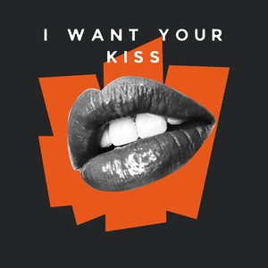 I want your kiss