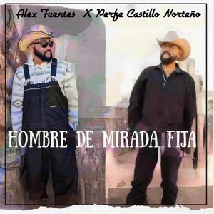 HOMBRE DE MIRADA FIJA (feat. Perfe Y Su Castillo Norteño)