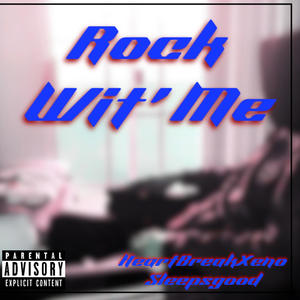 Rock Wit' Me (feat. HeartBreakXeno) [Explicit]