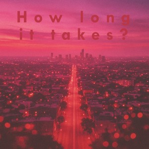 How long it takes?