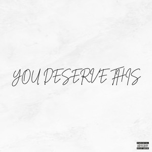 You Deserve This (Explicit)