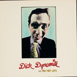 Dick Dynamite And His Hot Lips