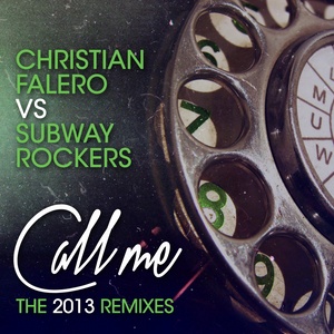 Call Me - The 2013 Remixes (Christian Falero Vs Subway Rockers)