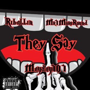 They Say (feat. Mr1MoreRound & Riballin) [Explicit]