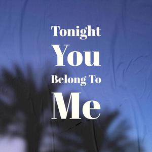 Tonight You Belong To Me