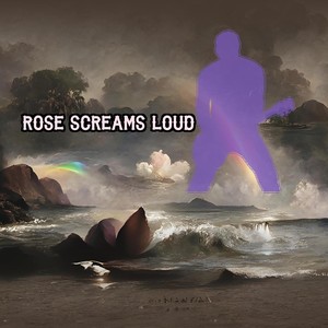 Rose Screams Loud