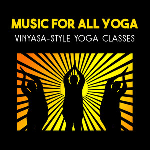 Music for All Yoga: Vinyasa-style Yoga Classes Background, Soothing Calming Sounds